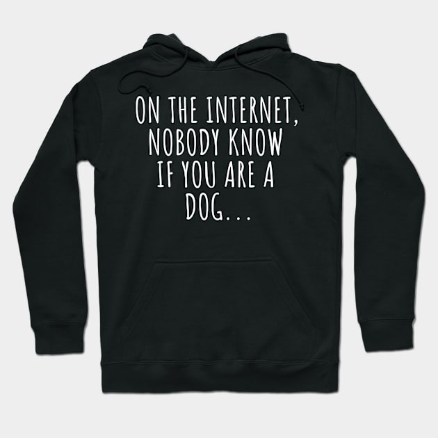 //On the internet, nobody know if you are a dog... Hoodie by urban_whisper